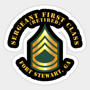 Sergeant First Class - SFC - Retired - Fort Stewart, GA Sticker